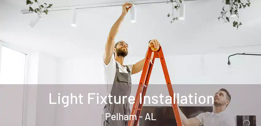 Light Fixture Installation Pelham - AL