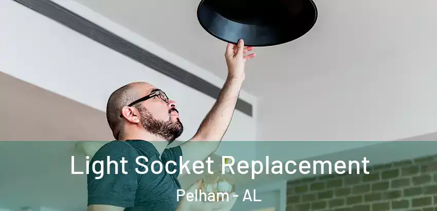  Light Socket Replacement Pelham - AL