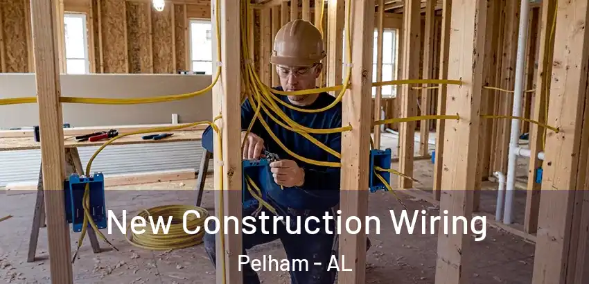 New Construction Wiring Pelham - AL